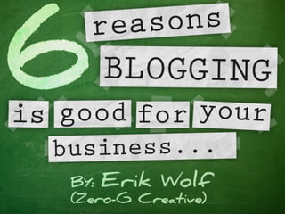 6 Reasons BLOGGING is Good for Your Business