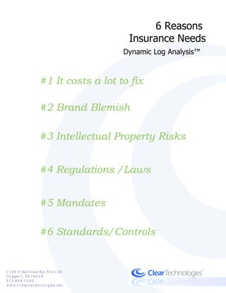 6 Reasons  Insurance Needs Dynamic Log Analysis™   #1 It costs a lot to fix #2 Brand Blemish #3 Intellectual Property Risks #4 Regulations /Laws #5 Mandates #6 Standards/Controls 
