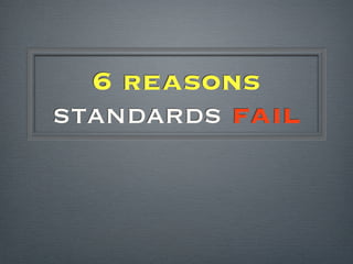 6 reasons
standards fail
 