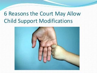 6 Reasons the Court May Allow
Child Support Modifications
 