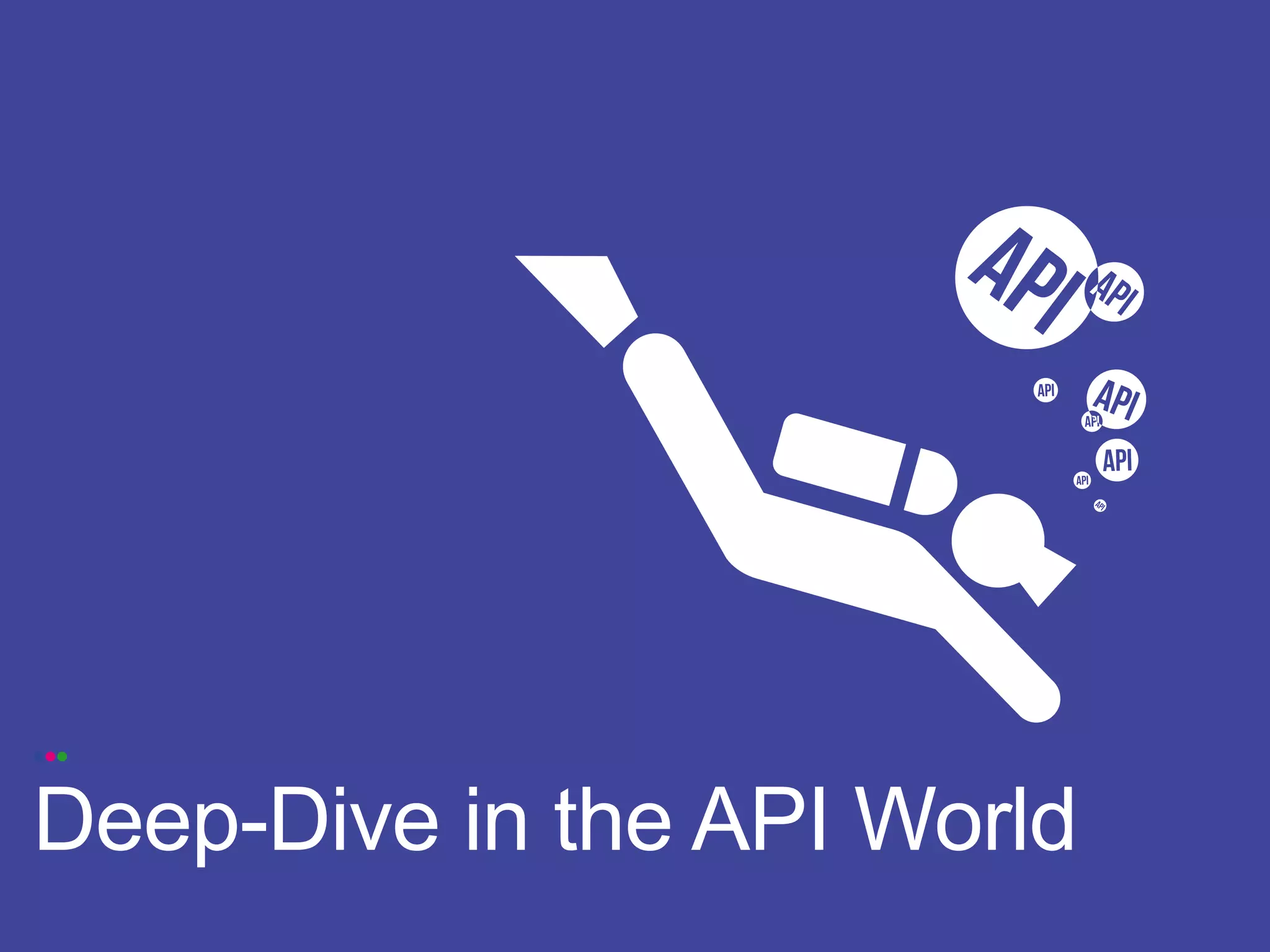 •••

Deep-Dive in the API World
 