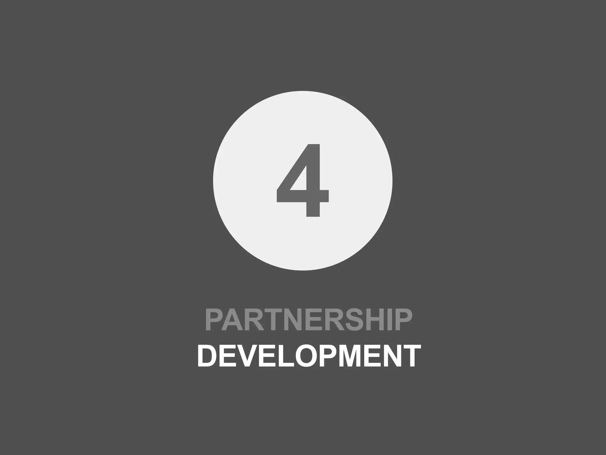 4
PARTNERSHIP
DEVELOPMENT
 