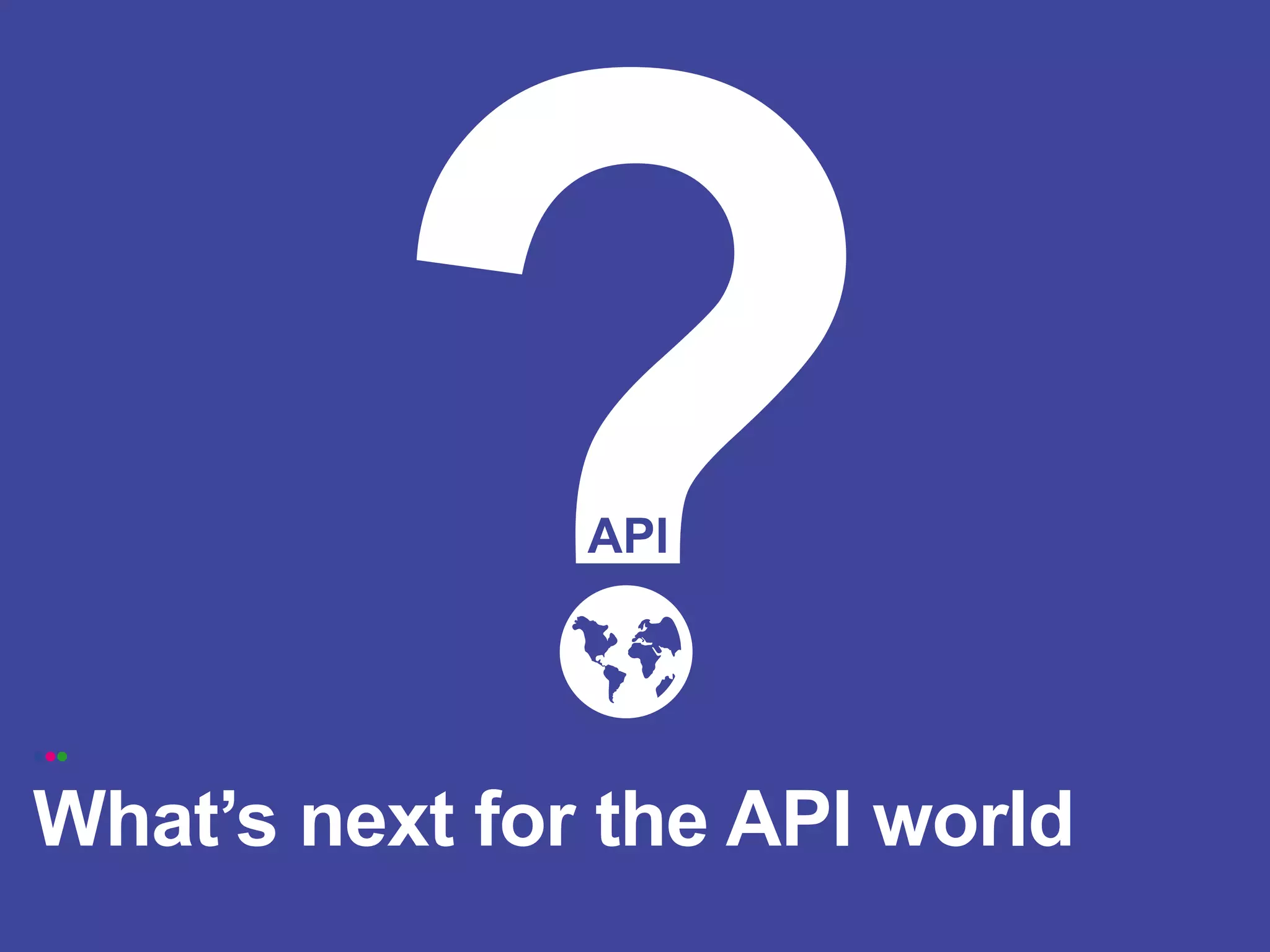 •••

What’s next for the API world
 