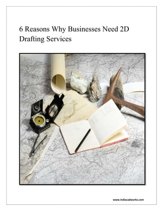 www.indiacadworks.com
6 Reasons Why Businesses Need 2D
Drafting Services
 