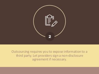 Outsourced providers may lack focus on your project
because of their commitment to several clients. Make sure
to set expec...
