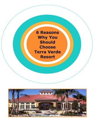 6 Reasons
  Why You
   Should
  Choose
Terra Verde
   Resort
 