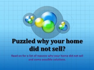 Puzzled why your home
did not sell?
 