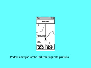 Podem navegar també utilitzant aquesta pantalla.
 