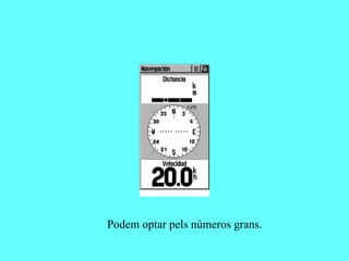 Podem optar pels números grans.
 