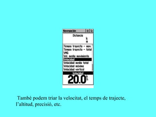 També podem triar la velocitat, el temps de trajecte,
l’altitud, precisió, etc.
 