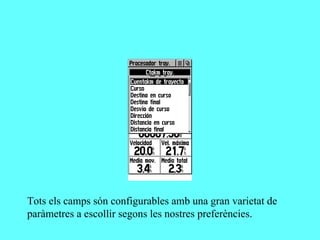 Tots els camps són configurables amb una gran varietat de
paràmetres a escollir segons les nostres preferències.
 