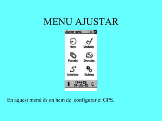 MENU AJUSTAR




En aquest menú és on hem de configurar el GPS.
 