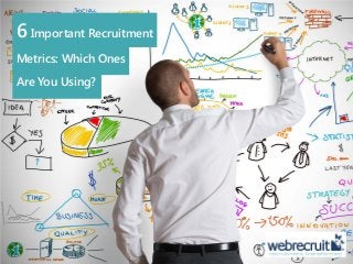 6 Important Recruitment
Metrics: Which Ones
Are You Using?
 