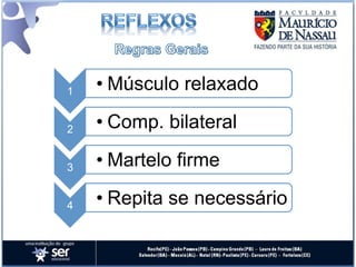 1   • Músculo relaxado

2   • Comp. bilateral

3   • Martelo firme

4   • Repita se necessário
 