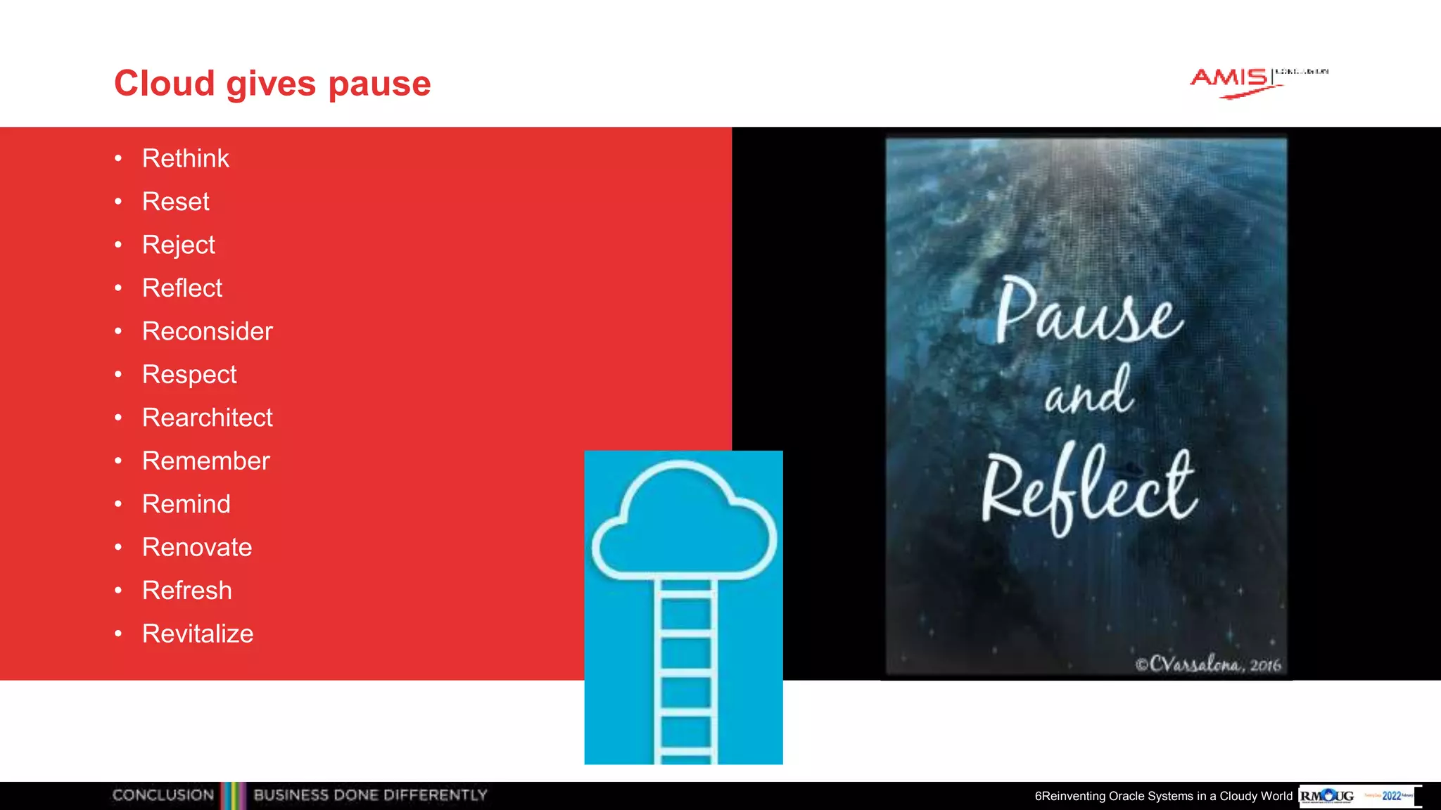 Publiek
Cloud gives pause
• Rethink
• Reset
• Reject
• Reflect
• Reconsider
• Respect
• Rearchitect
• Remember
• Remind
• Renovate
• Refresh
• Revitalize
6Reinventing Oracle Systems in a Cloudy World
 