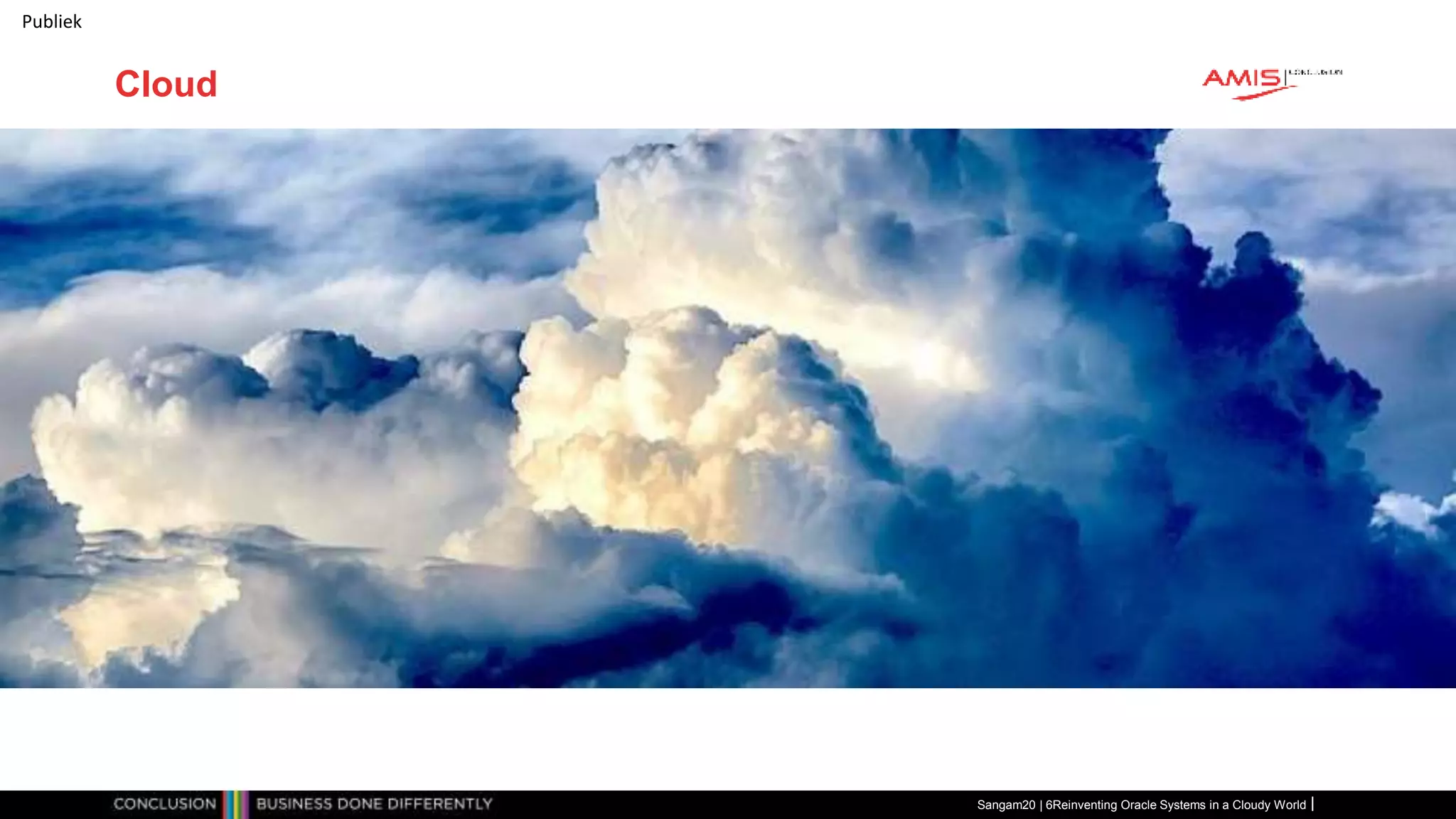 Publiek
Sangam20 | 6Reinventing Oracle Systems in a Cloudy World
Cloud
 