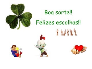 Boa sorte!!
Felizes escolhas!!
 