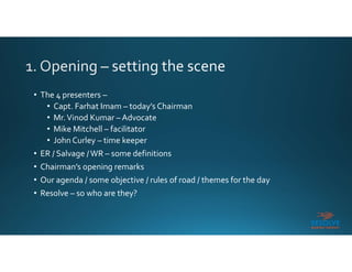 • The 4 presenters –
• Capt. Farhat Imam – today’s Chairman
• Mr.Vinod Kumar – Advocate
• Mike Mitchell – facilitator
• Jo...