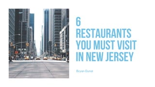 Bryan Dunst
6
Restaurants
Youmustvisit
inNewjersey
 