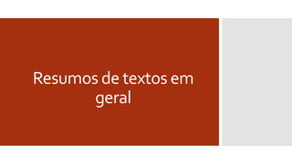 Resumos de textos em
geral
 