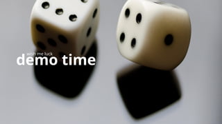 demo time
wish me luck
 