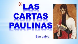 *LAS
CARTAS
PAULINAS
San pablo
 
