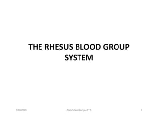 THE RHESUS BLOOD GROUP
SYSTEM
6/10/2020 1Alick Mwambungu-BTS
 