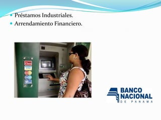  Préstamos Industriales.
 Arrendamiento Financiero.
 