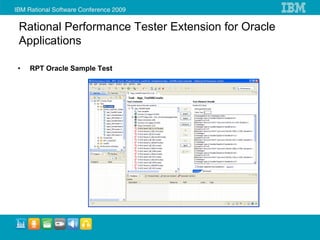Rational Performance Tester Extension for Oracle
Applications

•   RPT Oracle Sample Test
 