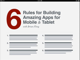 with Brian Fling
Rules for Building
Amazing Apps for
Mobile & Tablet
61.
2.
3.
4.
5.
6.
 