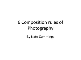 6 Composition rules of Photography By Nate Cummings 