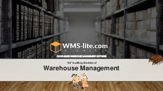 “6S” Auditing Checklist of
CLOUD-BASED WAREHOUSE MANAGEMENT SOFTWARE
Warehouse Management
 