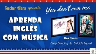 apresenta:
Dos filmes:
Dirty Dancing
&
Suicide Squad
 