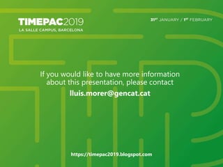 https://timepac2019.blogspot.com
If you would like to have more information
about this presentation, please contact
lluis....