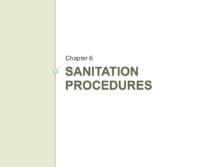 Chapter 6

SANITATION
PROCEDURES
 