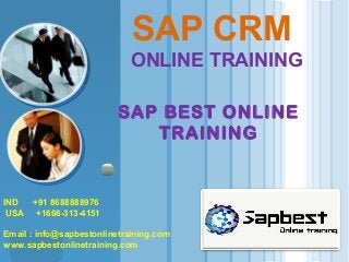 Place Your Text Here
LOGO
SAP CRM
ONLINE TRAINING
IND +91 8688888976
USA +1666-313-4151
Email : info@sapbestonlinetraining.com
www.sapbestonlinetraining.com
SAP BEST ONLINE
TRAINING
 