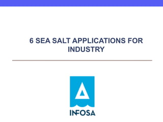 6 SEA SALT APPLICATIONS FOR
INDUSTRY
 