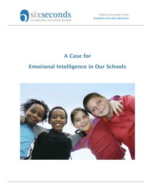 Helping all people make
                          empathic and wise decisions




             A Case for

Emotional Intelligence in Our Schools
 