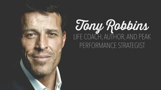 Tony Robbins
LIFE COACH,AUTHOR,AND PEAK
PERFORMANCE STRATEGIST
 
