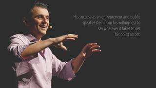 His success as an entrepreneur and public
speaker stem from his willingness to
say whatever it takes to get
his point acro...