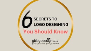 SECRETS TO
LOGO DESIGNING
You Should Know
 
