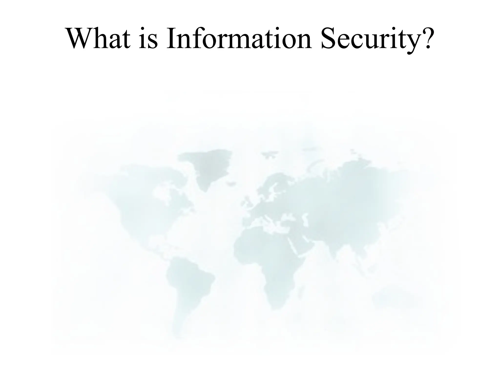 What is Information Security?
 