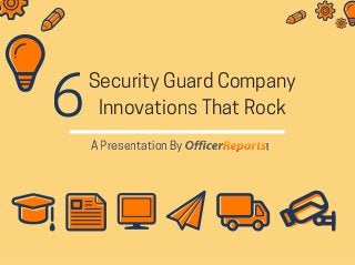 Security Guard Company
Innovations That Rock6
A Presentation By
 