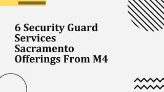 6 Security Guard
Services
Sacramento
Offerings From M4
 