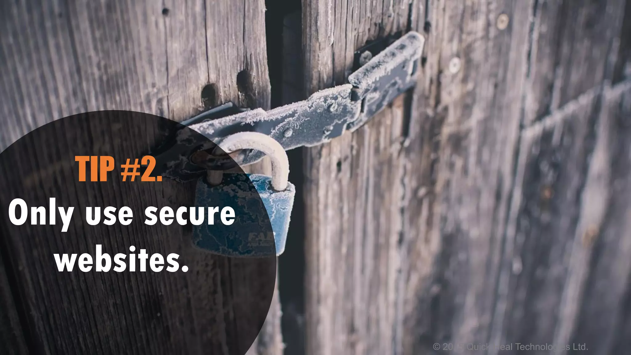 © 2015 Quick Heal Technologies Ltd.
Only use secure
websites.
TIP #2.
 