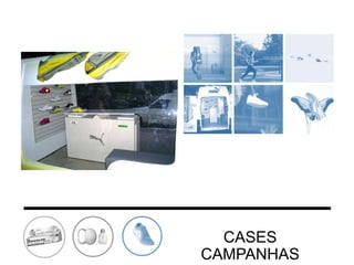CASES
CAMPANHAS

 