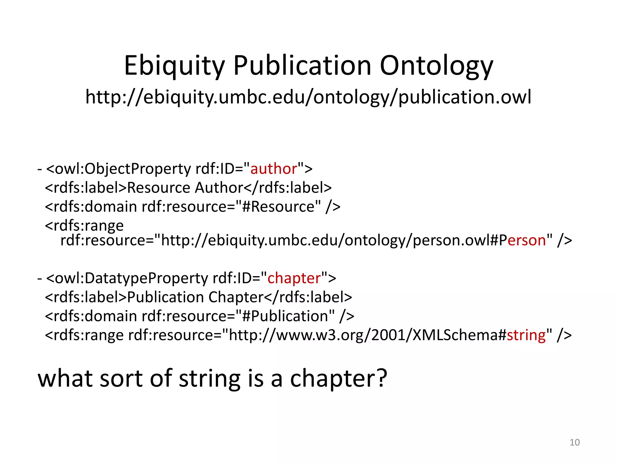 Ebiquity Publication Ontology http://ebiquity.umbc.edu/ontology/publication.owl - <owl:ObjectProperty rdf:ID=&quot; author &quot;> <rdfs:label>Resource Author</rdfs:label>  <rdfs:domain rdf:resource=&quot;#Resource&quot; />  <rdfs:range rdf:resource=&quot;http://ebiquity.umbc.edu/ontology/person.owl#P erson &quot; />  - <owl:DatatypeProperty rdf:ID=&quot; chapter &quot;> <rdfs:label>Publication Chapter</rdfs:label>  <rdfs:domain rdf:resource=&quot;#Publication&quot; />  <rdfs:range rdf:resource=&quot;http://www.w3.org/2001/XMLSchema# string &quot; /> what sort of string is a chapter? 