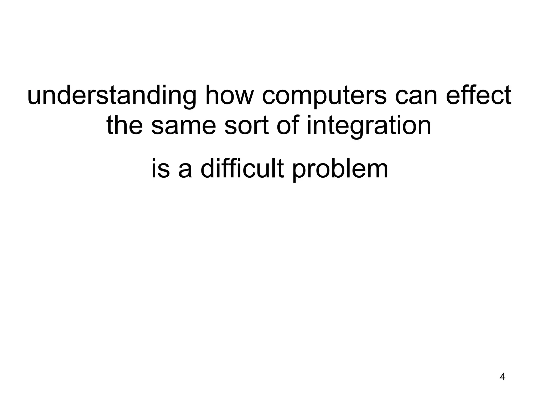 understanding how computers can effect the same sort of integration is a difficult problem 