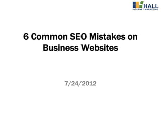 6 Common SEO Mistakes on
    Business Websites


        7/24/2012
 