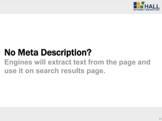 No Meta Description?
Engines will extract text from the page and
use it on search results page.




                                              11
 
